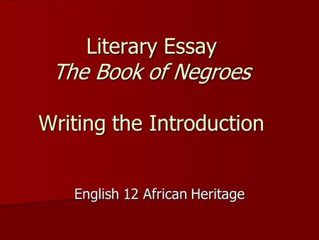 Literary Essay The Book of Negroes Writing the Introduction English 12 African Heritage.