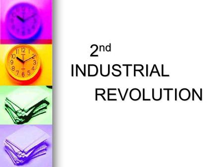 2 nd INDUSTRIAL 2 nd INDUSTRIAL REVOLUTION REVOLUTION.