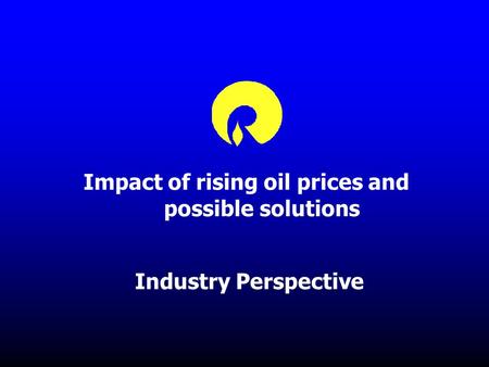 Impact of rising oil prices and possible solutions Industry Perspective.