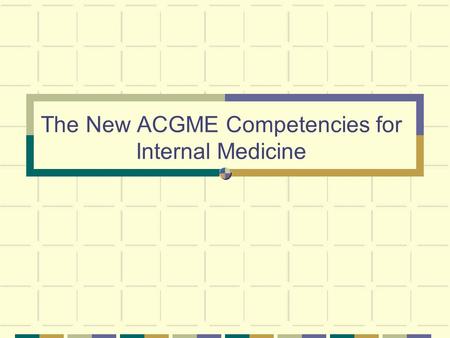 The New ACGME Competencies for Internal Medicine.