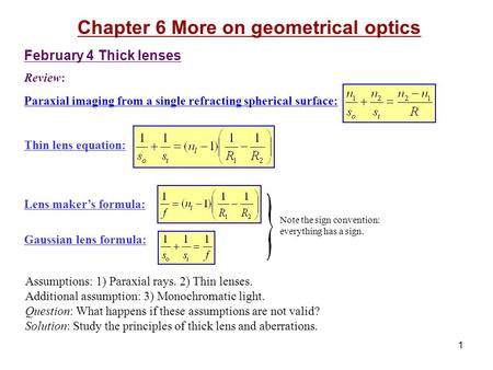 1 Chapter 6 More on geometrical optics February 4 Thick lenses Review: Paraxial imaging from a single refracting spherical surface: Thin lens equation: