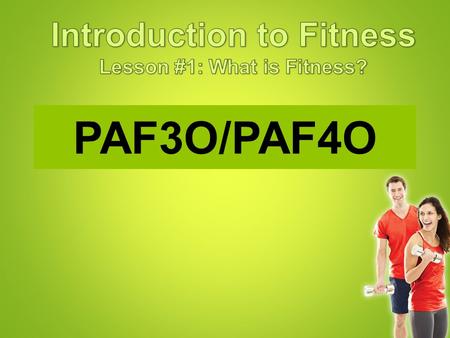 PAF3O/PAF4O. Read the beginnings of these sentences. Finish the thought with your own opinion. Being fit means …. Being overweight means …. Being lean.