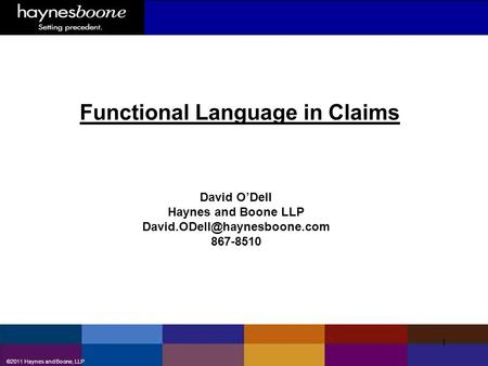 ©2011 Haynes and Boone, LLP 1 Functional Language in Claims David O’Dell Haynes and Boone LLP 867-8510.