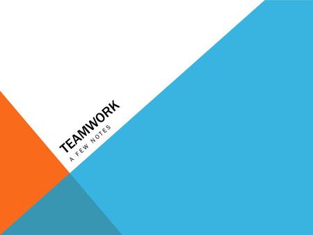 TEAMWORK A FEW NOTES. MAYBE YOUR ONLY FULL-SCALE TEAM PROJECT AT WWU … 8 weeks A beginning and an end Consistent team membership Negotiation of schedules.