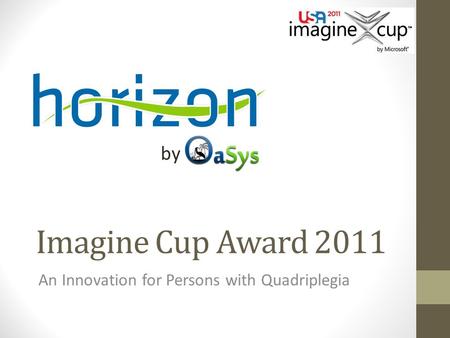 Imagine Cup Award 2011 An Innovation for Persons with Quadriplegia by.