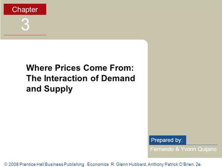 © 2008 Prentice Hall Business Publishing Economics R. Glenn Hubbard, Anthony Patrick O’Brien, 2e. Fernando & Yvonn Quijano Prepared by: Chapter 3 Where.