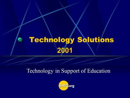 Technology Solutions 2001 Technology in Support of Education.