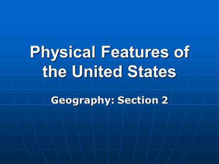 Physical Features of the United States Geography: Section 2.