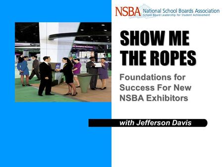 SHOW ME THE ROPES with Jefferson Davis Foundations for Success For New NSBA Exhibitors.