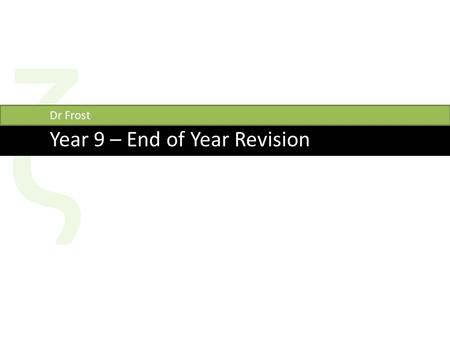 Ζ Year 9 – End of Year Revision Dr Frost. Percentages Be careful: Are you trying to find the new value or the old value? In the first case, you multiply,