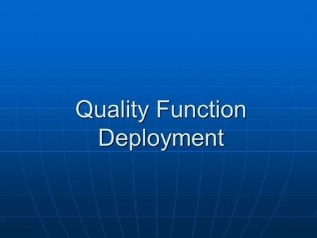 Quality Function Deployment. What is QFD? A method of transferring customer needs and requirements into technical specifications for new product and service.