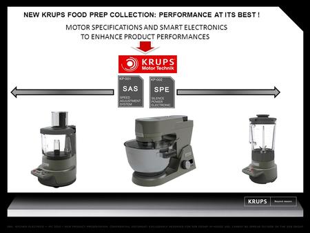 NEW KRUPS FOOD PREP COLLECTION: PERFORMANCE AT ITS BEST ! MOTOR SPECIFICATIONS AND SMART ELECTRONICS TO ENHANCE PRODUCT PERFORMANCES.