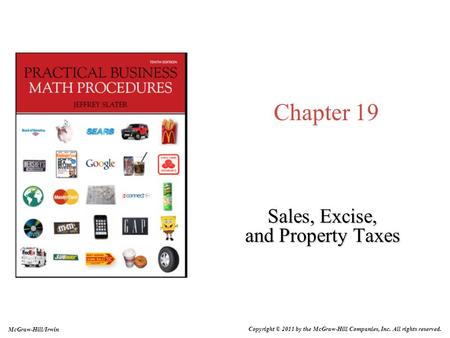 Chapter 19 Sales, Excise, and Property Taxes Copyright © 2011 by the McGraw-Hill Companies, Inc. All rights reserved. McGraw-Hill/Irwin.