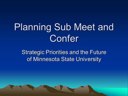 Planning Sub Meet and Confer Strategic Priorities and the Future of Minnesota State University.