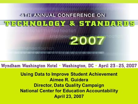 Using Data to Improve Student Achievement Aimee R. Guidera Director, Data Quality Campaign National Center for Education Accountability April 23, 2007.