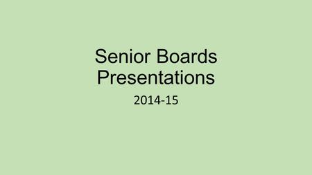 Senior Boards Presentations 2014-15. Arrival on Campus Arrive at least 15-20 minutes before your designated time. IMPORTANT – Check-in at the table in.