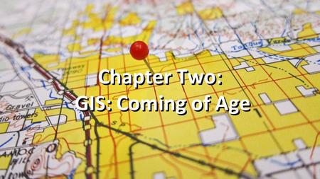 Chapter Two: GIS: Coming of Age. Source: 1.http://en.wikipedia.org/wiki/Geographic_information_system 2.http://en.wikipedia.org/wiki/John_Snow_(physician)