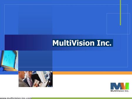  Founded in 1998  Over $16M Revenue  200+ Consultants  Fortune 500 clientele  40+ clients  Operations in IL, NJ, TX, CA & India Multivision: At.