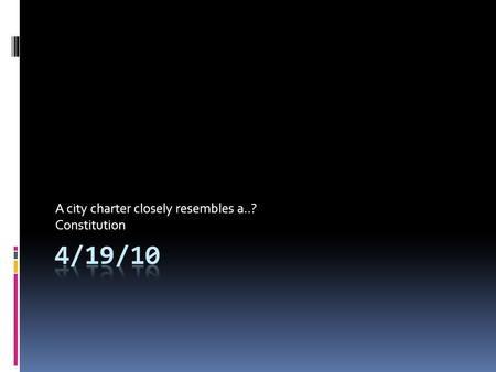 A city charter closely resembles a..? Constitution.