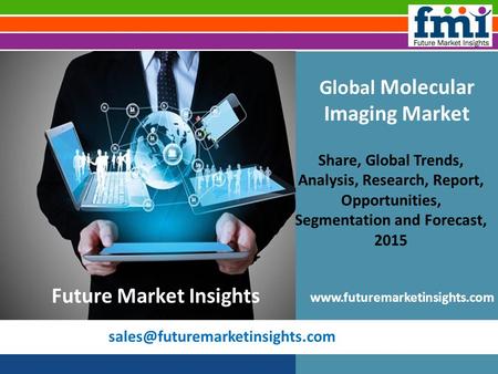 Global Molecular Imaging Market: Industry Analysis, Trend and Growth, 2015 - 2025 by Future Market Insights