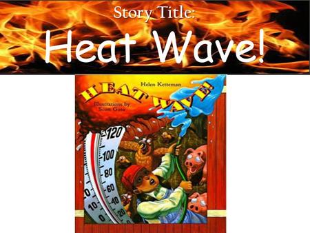 Story Title: Heat Wave!.