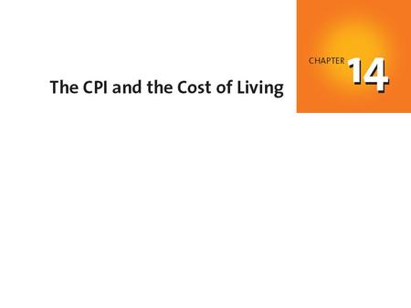 When you have completed your study of this chapter, you will be able to C H A P T E R C H E C K L I S T Explain what the Consumer Price Index (CPI) is.