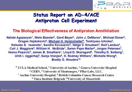 Michael H. Holzscheiter1 SPSC Meeting October 26 Status Report on AD-4/ACE Antiproton Cell Experiment The Biological Effectiveness of Antiproton Annihilation.