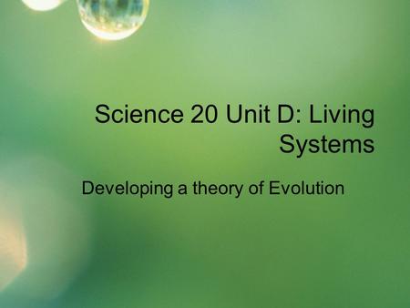 Science 20 Unit D: Living Systems Developing a theory of Evolution.