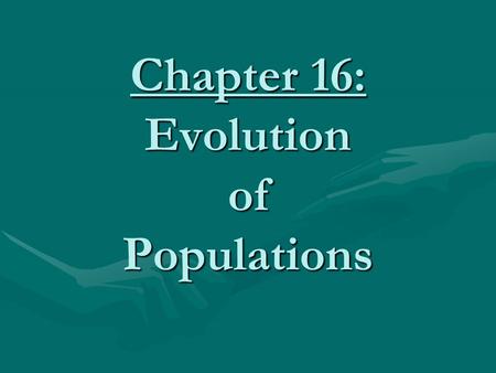 Chapter 16: Evolution of Populations