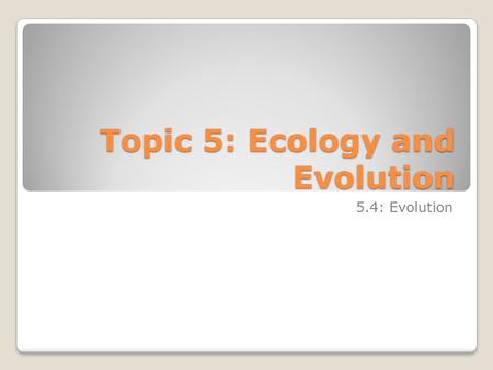 Topic 5: Ecology and Evolution 5.4: Evolution. Evolution slider The Big Bang The Simpsons.