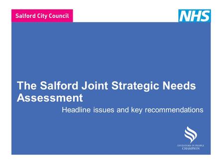 The Salford Joint Strategic Needs Assessment Headline issues and key recommendations.