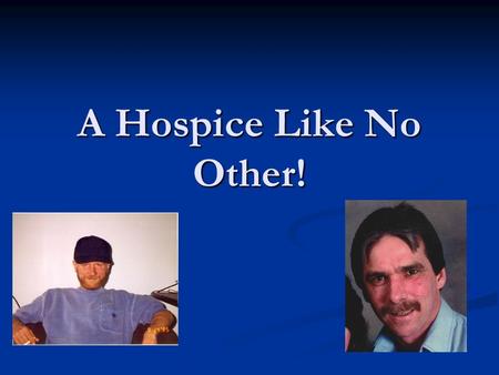 A Hospice Like No Other!. Build the case Homeless people were dying on the streets, in shelters and in substandard housing. Barriers to mainstream palliative.