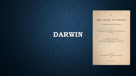 DARWIN. DESCENT WITH MODIFICATION All species of organisms living on Earth today are descended from ancestral species All species of organisms living.