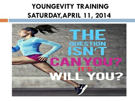 YOUNGEVITY TRAINING SATURDAY,APRIL 11, 2014. YOUR REASON WHY  What do you REALLY WANT!!!  Are you LIVING or SURVIVING!!!  Do you want TIME FREEDOM.