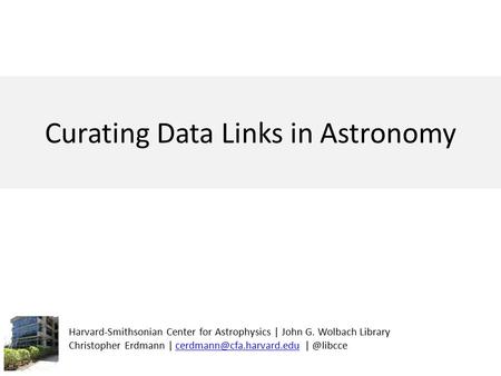 Harvard-Smithsonian Center for Astrophysics | John G. Wolbach Library Christopher Erdmann | |