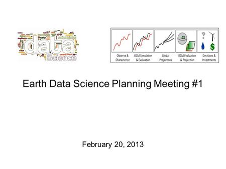 Earth Data Science Planning Meeting #1 February 20, 2013.