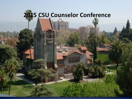 2015 CSU Counselor Conference. College of Science Seven Departments 23 undergrad degrees 120 full-time tenured/tenure track faculty 150 lecturers 2,100.