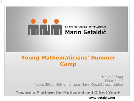 Young Mathematicians’ Summer Camp Nikola Adžaga Petar Bakić Young Gifted Mathematicians Marin Getaldić association Toward a Platform for Motivated and.