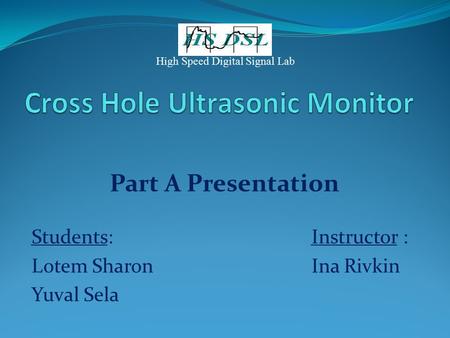 Part A Presentation High Speed Digital Signal Lab Students: Lotem Sharon Yuval Sela Instructor : Ina Rivkin.