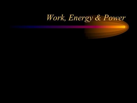 Work, Energy & Power 5 What’s work? A scientist delivers a speech to an audience of his peers. A body builder lifts 350 pounds above his head.