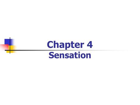 Chapter 4 Sensation. Basic Principles of Sensation Sensation is the process that detects stimulation from our bodies and our environment.