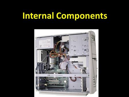 Internal Components. Binary system The binary system is the language that the computer uses to process information. The binary system has only two numbers.