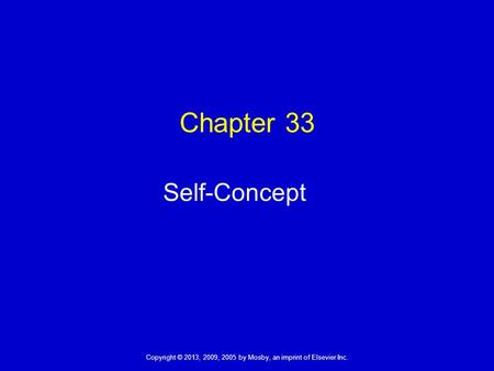 Chapter 33 Self-Concept Self-concept is an individual’s conceptualization of himself. Nurses need to help patients adjust to alterations in self-concept.