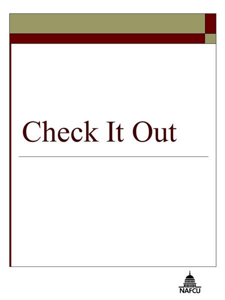 Check It Out. 2 You Will Know  The benefits of using a credit union or bank vs. using a check cashing service  Types of fees  Types of checking accounts.