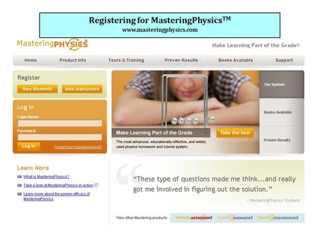 Registering for MasteringPhysics TM www.masteringphysics.com.