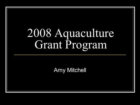 2008 Aquaculture Grant Program Amy Mitchell. Overview Program Status FSA Reporting Requirements Recovery Act Reporting Requirements Questions and Answers.