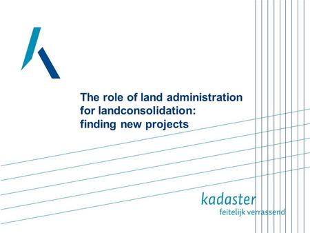 The role of land administration for landconsolidation: finding new projects.