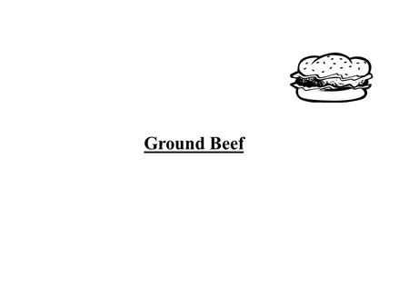 Ground Beef. Definitions: A. Ground Beef: uncooked beef B. Hamburger: cooked ground beef What information is given on a label which is on a package of.