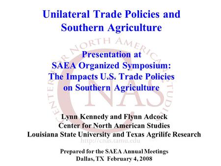 Unilateral Trade Policies and Southern Agriculture Presentation at SAEA Organized Symposium: The Impacts U.S. Trade Policies on Southern Agriculture Lynn.