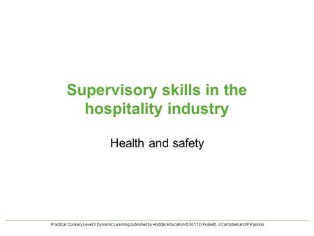 Practical Cookery Level 3 Dynamic Learning published by Hodder Education © 2011 D Foskett, J Campbell and P Paskins Supervisory skills in the hospitality.